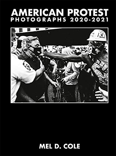 Mel D. Cole: American Protest: Photographs 2020–2021