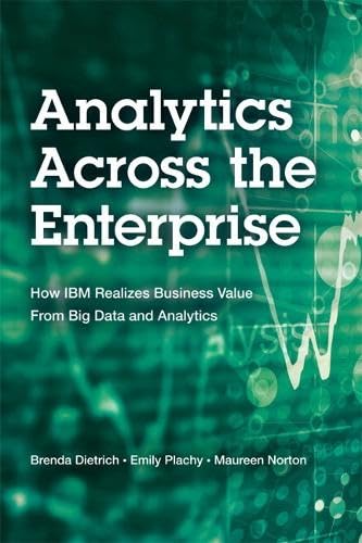 Analytics Across the Enterprise: How IBM Realizes Business Value from Big Data and Analytics (IBM Press)