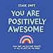 You Are Positively Awesome: Good Vibes and Self-Care Prompts for All of Life€™s Ups and Downs