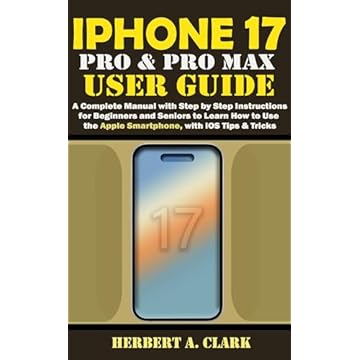 IPHONE 17 PRO & PRO MAX USER GUIDE: A Complete Manual with Step by Step Instructions for Beginners and Seniors to Learn How to Use the Apple Smartphone, ... Smart Device Manuals) (English Edition)