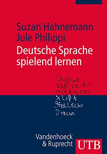 Deutsche Sprache spielend lernen: Sprach- und Schreibunterricht in Grundschule und Kita Deutsche Sprache spielend lernen: Sprach- und Schreibunterricht in Grundschule und Kita