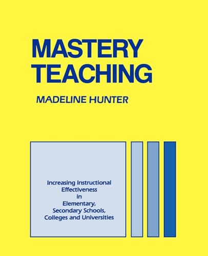 Mastery Teaching: Increasing Instructional Effectiveness in Elementary and Secondary Schools, Colleges, and...
