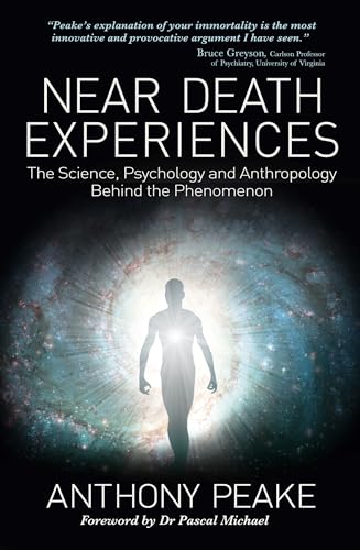 Near Death Experiences: The Science, Psychology and Anthropology Behind the Phenomenon
