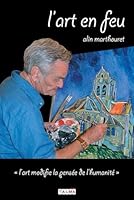 L'Art En Feu: L'Art Modifie La Pensee de L'Humanite B01MSNCVS9 Book Cover