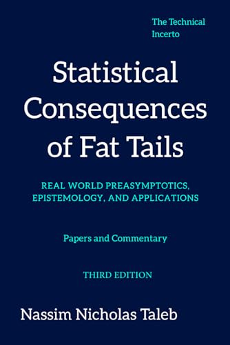Statistical Consequences of Fat Tails: Real World Preasymptotics, Epistemology, and Applications (Revised Edition) (Technical Incerto)