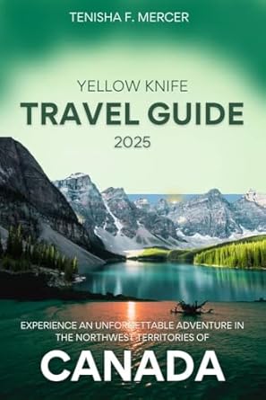 Amazon Yellowknife Travel Guide 2025: Experience an unforgettable