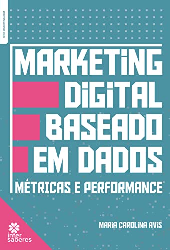 Marketing digital baseado em dados:: métricas e performance
