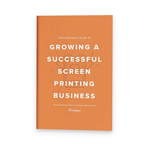 PrintHustlers Guide To: Growing a Successful Screen Printing Business