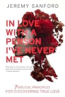 In Love with a Person I've Never Met: 7 Biblical Principles for Discovering True Love B0FXHLNXTF Book Cover