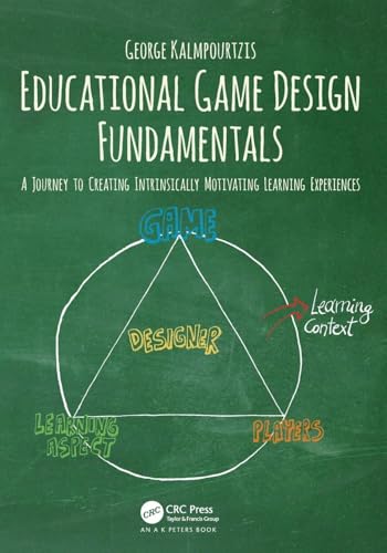 Educational Game Design Fundamentals: A Journey to Creating Intrinsically Motivating