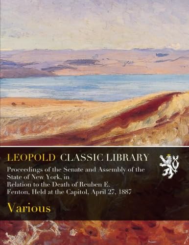 Proceedings of the Senate and Assembly of the State of New York, in Relation to the Death of Reuben...