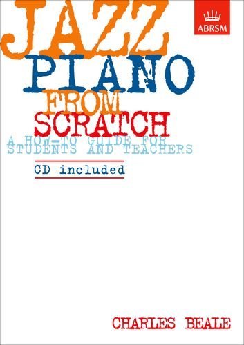 Jazz Piano from Scratch: a how-to guide for students and teachers (ABRSM Exam Pieces) by Charles Beale (27-Mar-1998) Sheet music      Sheet music