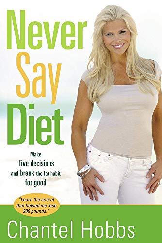 Never Say Diet: Make Five Decisions and Break the Fat Habit for Good