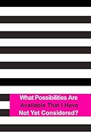 What Possibilities Are Available That I Have Not yet Considered : Law of Attraction Writing Journal 1947125540 Book Cover
