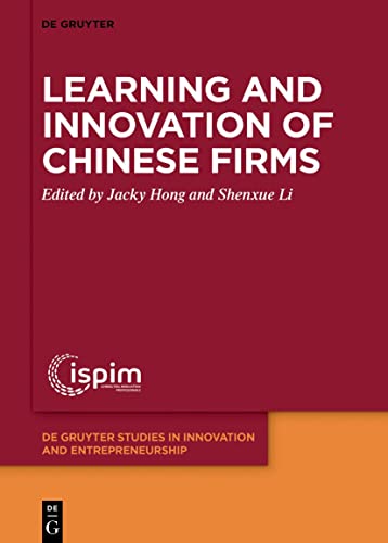 Learning and Innovation of Chinese Firms (De Gruyter Studies in Innovation and Entrepreneurship, 6)