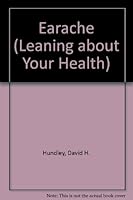 Earache (Leaning About Your Health) 157103255X Book Cover