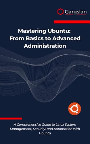 Mastering Ubuntu: From Basics to Advanced Administration