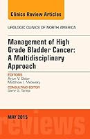 Management of High Grade Bladder Cancer: A Multidisciplinary Approach, an Issue of Urologic Clinics: Volume 42-2 0323376231 Book Cover