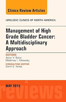 Hardcover Management of High Grade Bladder Cancer: A Multidisciplinary Approach, an Issue of Urologic Clinics: Volume 42-2 Book
