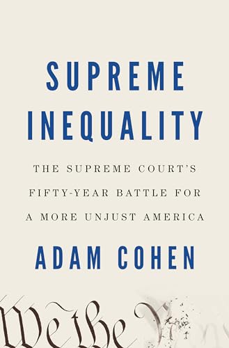 Compare Textbook Prices for Supreme Inequality: The Supreme Court's Fifty-Year Battle for a More Unjust America  ISBN 9780735221505 by Cohen, Adam