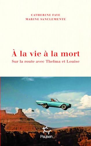À la vie à la mort - Sur la route avec Thelma et Louise