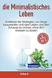 Minimalistisches Leben: 2 Manuskripte-Entdecke die Strategien, um Dinge loszuwerden und dein Leben und dein Zuhause zu ordnen, ohne dich stressen zu ... Buch/Minimalist German book (German Edition)