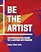 Be The Artist: The Interactive Guide to a Lasting Art Career