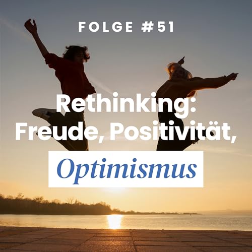 Rethinking: Freude, Positivit&auml;t, Optimismus