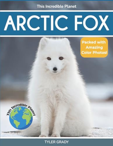 Arctic Fox: Fascinating Animal Facts for Kids (This Incredible Planet)