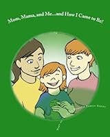 Mom, Mama, and Me...and How I Came to Be! 1452875669 Book Cover