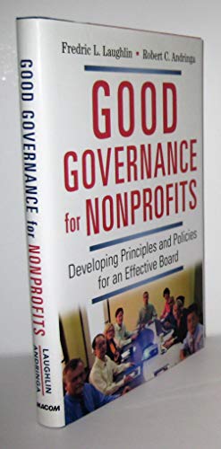 Good Governance for Nonprofits: Developing Principles and Policies for an Effective Board Good Governance for Nonprofits: Developing Principles and Policies for an Effective Board