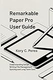 REMARKABLE PAPER PRO User Guide: Understanding Setup Writing File Management Syncing and Long Term Care