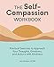 The Self Compassion Workbook: Practical Exercises to Approach Your Thoughts, Emotions, and Actions with Kindness