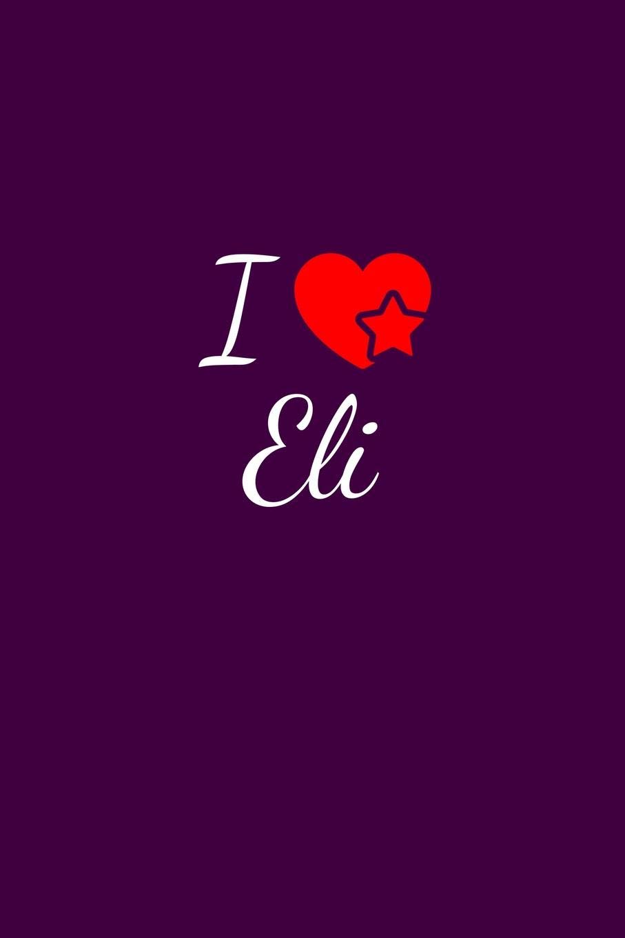 I love Eli: Notebook / Journal / Diary - 6 x 9 inches (15,24 x 22,86 cm), 150 pages. For everyone who's in love with Eli.