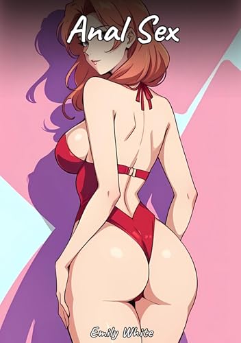 Anal Sex: Sexy Erotic Stories for Adults Illustrated with Hentai Images – Naked Illustrations