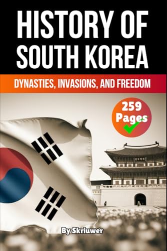 The History of South Korea: Dynasties, Invasions, and Freedom (The History of Countries)