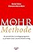 Produktbild Die Mohr-Methode: Ihr persönliches Grundlagenprogramm zu privatem Glück und beruflichem Erfolg: Ihr persönliches Grundlagenprogramm zu privatem Glück und beruflichen Erfolg