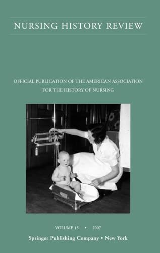 Nursing History Review, Volume 15, 2007: Official Publication of the American Association for the History of Nursing