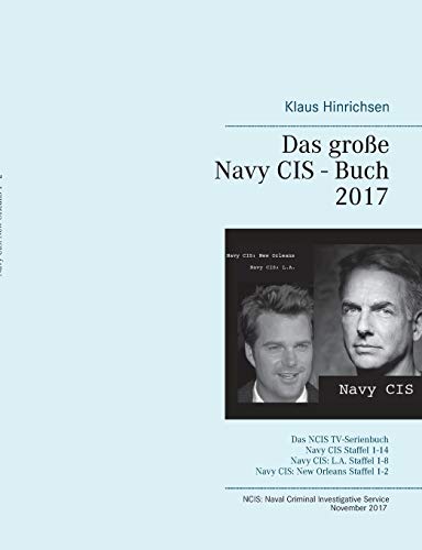 Das große Navy CIS - Buch 2017: Das NCIS TV-Serienbuch: Navy CIS Staffel 1-14 Navy CIS: L.A. Staffe Das große Navy CIS - Buch 2017: Das NCIS TV-Serienbuch: Navy CIS Staffel 1-14 Navy CIS: L.A. Staffe