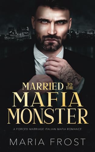 Married to the Mafia Monster: A Forced Marriage Italian Mafia Romance: 4