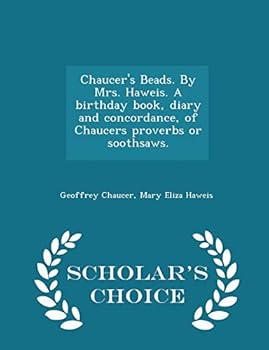 Paperback Chaucer's Beads. by Mrs. Haweis. a Birthday Book, Diary and Concordance, of Chaucers Proverbs or Soothsaws. - Scholar's Choice Edition Book