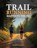 TRAIL RUNNING: MASTERING THE WAY (English Edition)