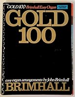 Gold 100 ; Easy Organ Arrangements by John Brimhall B0013Z8QFC Book Cover