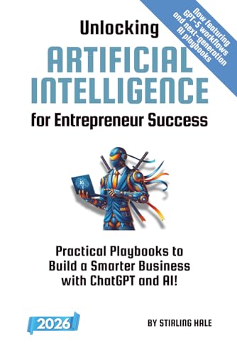 Unlocking Artificial Intelligence for Entrepreneur Success!: Practical Playbooks to Build
