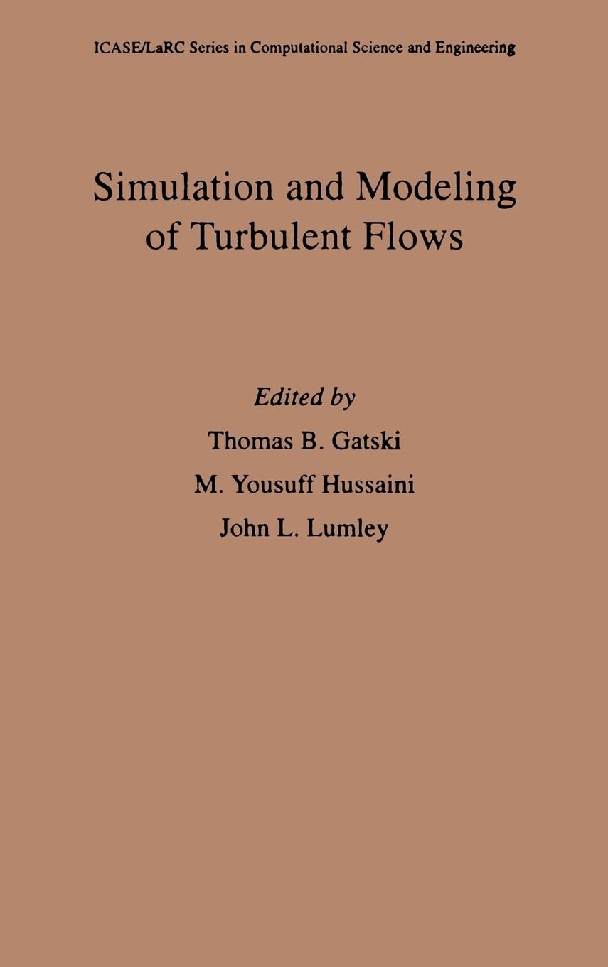 Simulation and Modeling of Turbulent Flows (ICASE/LaRC Series in Computational Science and Engineering)