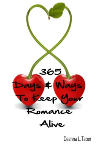 365 Days And Ways To Keep Your Romance Alive: Romantic Tips For Married