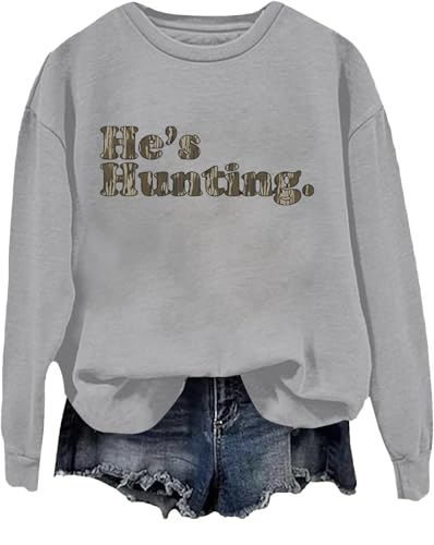 Hes Hunting Sweatshirt He's Hunting Shirt Hunting Season Sweatshirt Long Sleeve Crewneck Tops Unisex Shirt