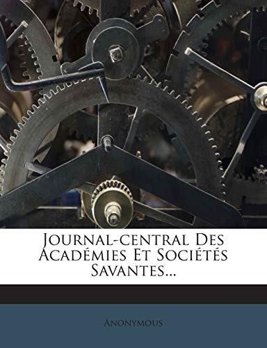 Journal-central Des Académies Et Sociétés Savantes... (French Edition)