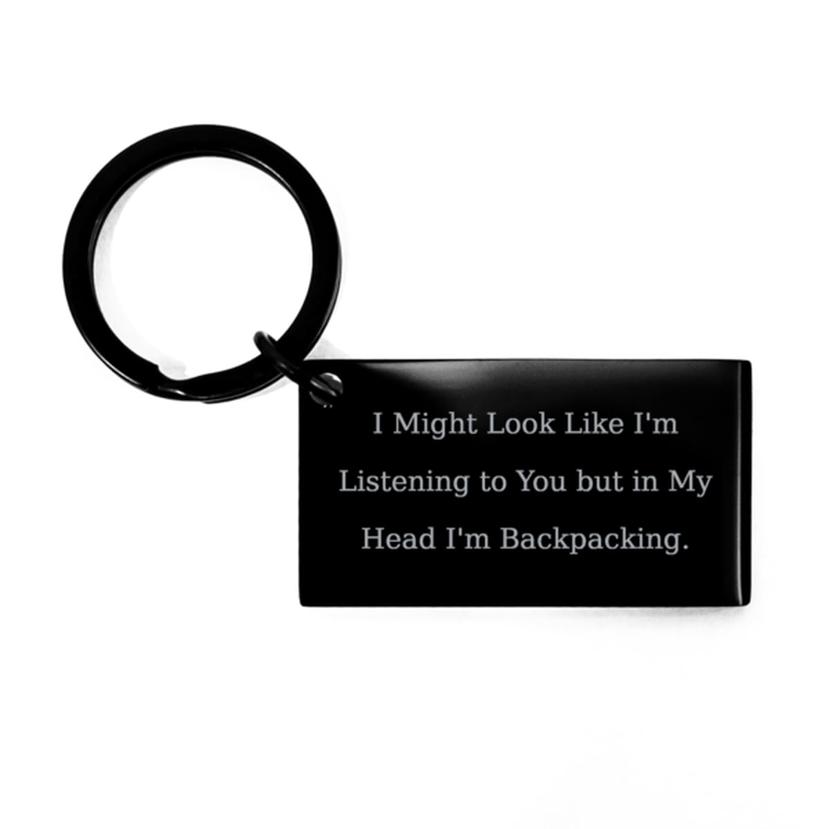 Motivational Backpacking Gifts, I Might Look Like I'm Listening to You but in My, Birthday Keychain For Backpacking from Friends, Unique backpacking keychain gift ideas, Cool backpacking keychain