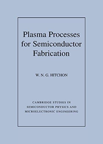 Plasma Processes for Semiconductor Fabrication (Cambridge Studies in Semiconductor Physics and Microelectronic Engineering)